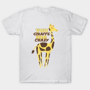 you giraffe me crazy T-Shirt